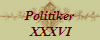 Politiker
 XXXVI