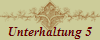 Unterhaltung 5